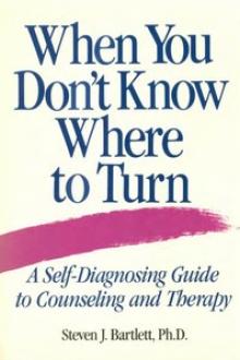 When You Don't Know Where to Turn by Steven J. Bartlett