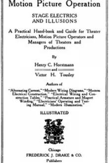 Motion Picture Operation, Stage Electrics and Illusions by Henry Charles Horstmann, Victor Hugo Tousley