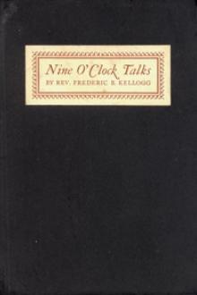 Nine O'Clock Talks by Frederic B. Kellogg