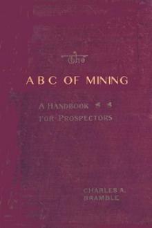 The A B C of Mining by Charles A. Bramble