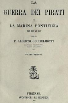 La guerra dei pirati e la marina pontificia dal 1500 al 1560, vol by Alberto P. Guglielmotti