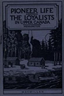 Pioneer Life among the Loyalists in Upper Canada by Walter Stevens Herrington