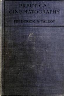 Practical Cinematography and Its Applications by Frederick Arthur Ambrose Talbot