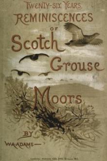 Twenty-Six Years Reminiscences of Scotch Grouse Moors by William Alexander Adams