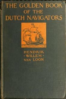 The Golden Book of the Dutch Navigators by Hendrik van Loon