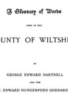 A Glossary of Words used in the Country of Wiltshire by Edward Hungerford Goddard, George Edward Dartnell