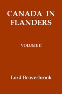 Canada in Flanders by Baron Beaverbrook Max Aitken