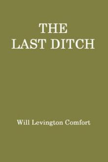 The Last Ditch by Will Levington Comfort