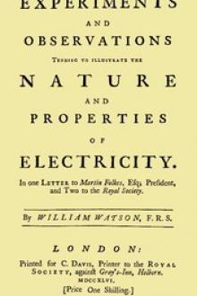 Experiments and Observations Tending to Illustrate the Nature and Properties of Electricity by William Watson