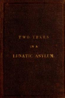 Two Years and Four Months in a Lunatic Asylum by Hiram Chase