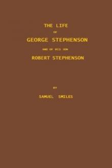 The Life of George Stephenson and of his Son Robert Stephenson by Samuel Smiles