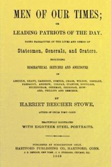 Men of Our Times; Or, Leading Patriots of the Day by Harriet Beecher Stowe