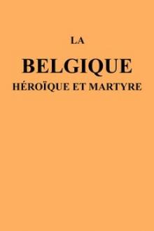 La Belgique héroïque et martyre by Various