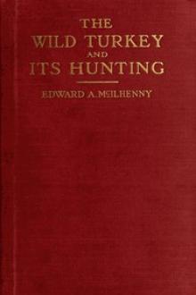 The Wild Turkey and Its Hunting by Edward Avery McIlhenny, Charles L. Jordan