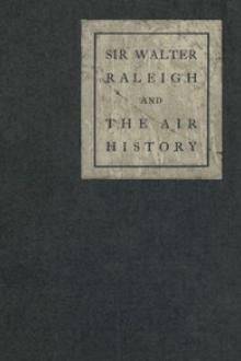 Sir Walter Raleigh and the Air History by Henry Albert Jones