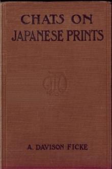 Chats on Japanese Prints by Arthur Davison Ficke