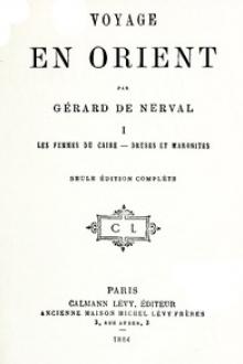 Voyage en Orient, Volume 1: Les femmes de Caire by Gérard de Nerval