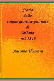 Storia delle cinque gloriose giornate di Milano nel 1848 by Antonio Vismara