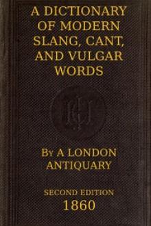 A Dictionary of Slang, Cant, and Vulgar Words by John Camden Hotten
