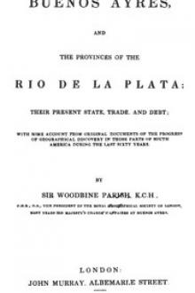 Buenos Ayres and the Provinces of the Rio de La Plata by Sir Parish Woodbine