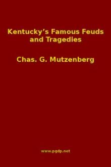 Kentucky's Famous Feuds and Tragedies by Charles Gustavus Mutzenberg