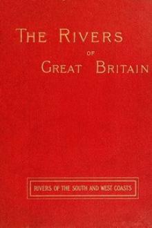 The Rivers of Great Britain, Descriptive, Historical, Pictorial by Various