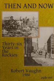 Then and Now; or, Thirty-Six Years in the Rockies by Robert Vaughn