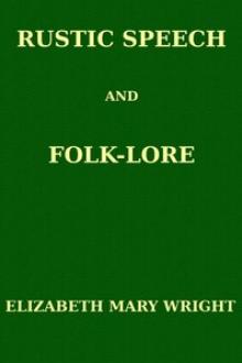 Rustic Speech and Folk-Lore by Elizabeth Mary Wright