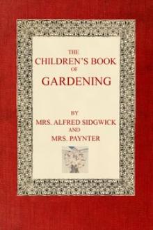 The Children's Book of Gardening by Mrs. Paynter, Mrs. Alfred Sidgwick