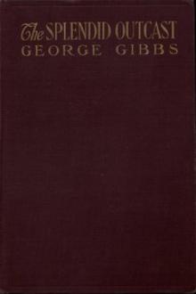 The Splendid Outcast by George Gibbs