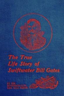 The True Life Story of Swiftwater Bill Gates by Iola Beebe