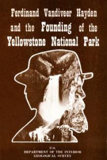Ferdinand Vandiveer Hayden and the Founding of the Yellowstone National Park by U. S.