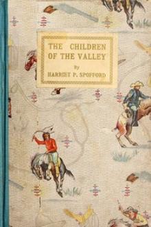 The Children of the Valley by Harriet Elizabeth Prescott Spofford