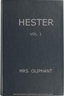 Hester: A Story of Contemporary Life, Volume 1 by Margaret Oliphant