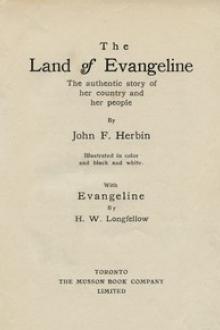 The Land of Evangeline: The Authentic Story of Her Country and Her People by Henry Wadsworth Longfellow, John Frederic Herbin