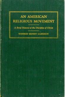 An American Religious Movement by Winfred Ernest Garrison
