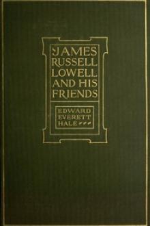 James Russell Lowell and His Friends by Edward Everett Hale