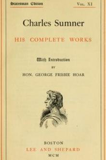 Charles Sumner: his complete works, volume 11 by Charles Sumner
