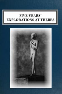 Five Years' Explorations at Thebes by Howard Carter, Earl of Carnarvon George Edward Stanhope Molyneux Herbert