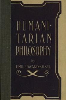 Humanitarian Philosophy by Emil Edward Kusel
