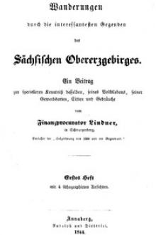 Wanderungen durch die interessantesten Gegenden des Sächsischen Obererzgebirges (Erstes Heft) by Johann Traugott Lindner