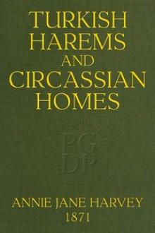 Turkish Harems & Circassian Homes by Andrée Hope