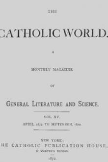 The Catholic World, Vol. 15, Nos. 85-90, April 1872-September 1872 by Various