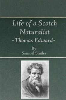 Life of a Scotch Naturalist: Thomas Edward, Associate of the Linnean Society. by Samuel Smiles