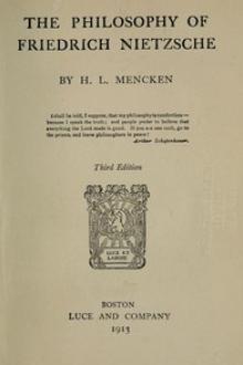 The Philosophy of Friedrich Nietzsche by H. L. Mencken