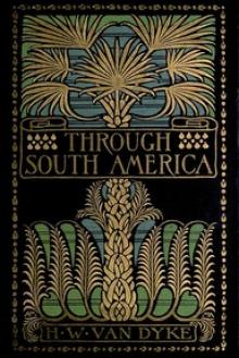 Through South America by Harry Weston Van Dyke