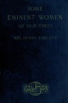 Some Eminent Women of Our Times by Dame Fawcett Millicent Garrett