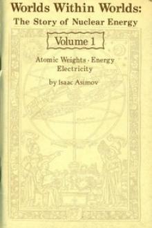 Worlds Within Worlds: The Story of Nuclear Energy, Volume 1 (of 3) by Isaac Asimov