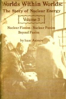 Worlds Within Worlds: The Story of Nuclear Energy, Volume 3 (of 3) by Isaac Asimov