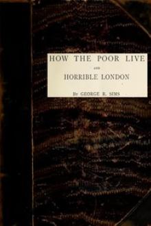 How the Poor Live; and, Horrible London by George R. Sims